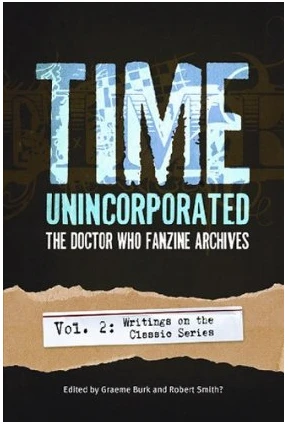 Time Unincorporated: Volume 2: The Doctor Who Fanzine Archives 3 Time Unincorporated: Volume 2: The Doctor Who Fanzine Archives