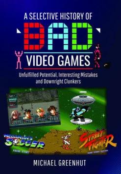 A Selective History Of 'Bad' Video Games (Hardcover)