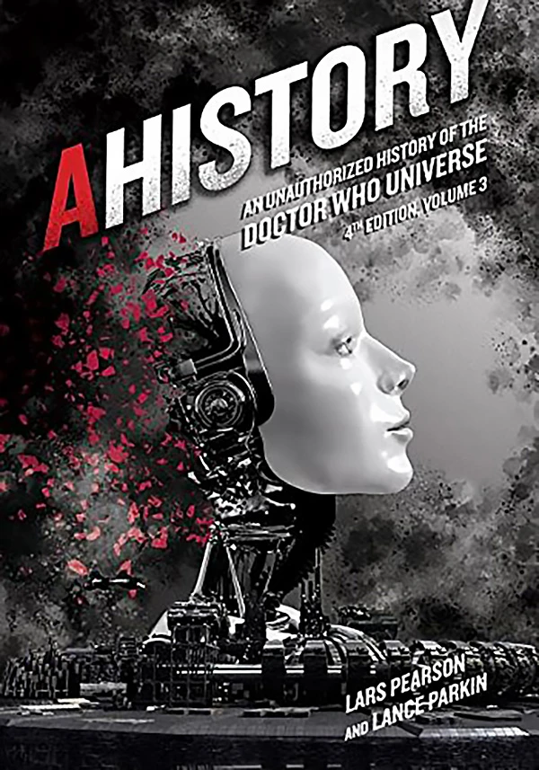 Ahistory: An Unauthorized History Of The Doctor Who Universe: Volume 3 (Fourth Edition) 3 Ahistory: An Unauthorized History Of The Doctor Who Universe: Volume 3 (Fourth Edition)