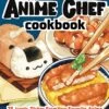 The Anime Chef Cookbook: 75 Iconic Dishes From Your Favorite Anime (Hardcover) -Fashion Select Toys Store 30ddd74a47c8e02267544d5735eb182c0764