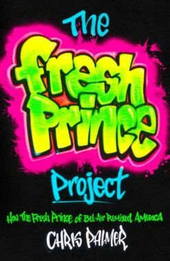 The Fresh Prince Project: How The Fresh Prince Of Bel-Air Remixed America (Hardcover)