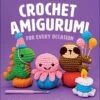 Crochet Amigurumi For Every Occasion: 21 Easy Projects To Celebrate Life's Happy Moments (Hardcover) 1 Crochet Amigurumi For Every Occasion: 21 Easy Projects To Celebrate Life's Happy Moments (Hardcover) -Fashion Select Toys Store 50234f825102ff06c6760693aa6fbd0a4742