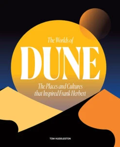 The Worlds Of Dune: The Places & Cultures That Inspired Frank Herbert (Hardcover)
