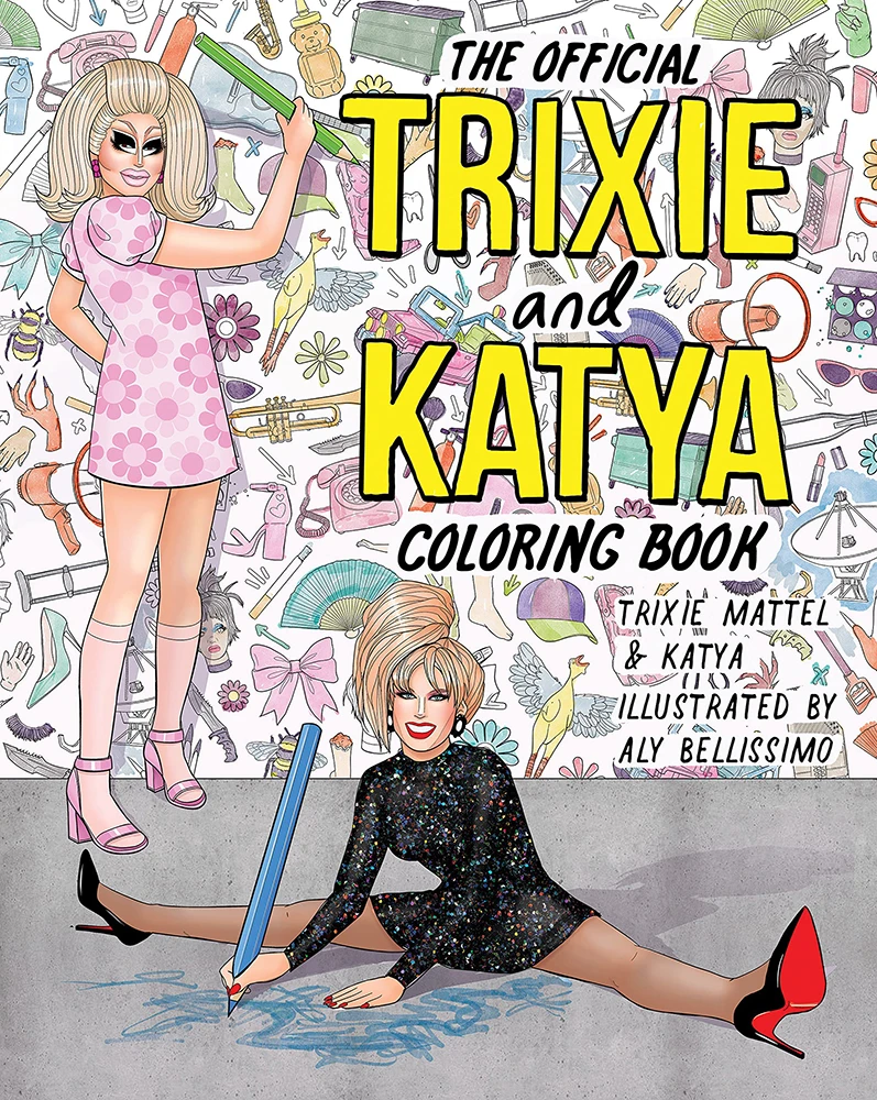 The Official Trixie & Katya Coloring Book 3 The Official Trixie & Katya Coloring Book
