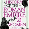 A History Of The Roman Empire In 21 Women (Hardcover) 1 A History Of The Roman Empire In 21 Women (Hardcover) -Fashion Select Toys Store 68fc422ba8cba8c9118807b870a936df9bb0