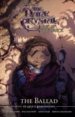 The Dark Crystal: Age Of Resistance: The Ballad Of Hupp & Barfinnious (Hardcover)