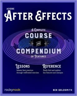 Adobe After Effects: A Complete Course & Compendium Of Features