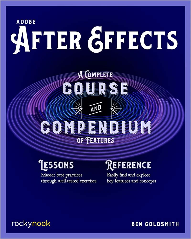 Adobe After Effects: A Complete Course & Compendium Of Features 3 Adobe After Effects: A Complete Course & Compendium Of Features