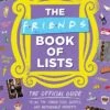 The Friends Book Of Lists: The Official Guide To All The Characters, Quotes & Memorable Moments (Hardcover) -Fashion Select Toys Store 993b24009c7e12c012704576706deb7e30dc