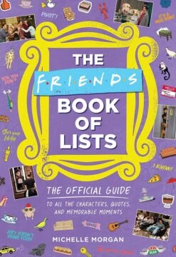 The Friends Book Of Lists: The Official Guide To All The Characters, Quotes & Memorable Moments (Hardcover)