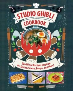 Studio Ghibli Cookbook: Unofficial Recipes Inspired By Spirited Away, Ponyo & More! (Hardcover)