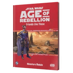 Star Wars: Age Of Rebellion: Adventure Module: Friends Like These (Hardcover)