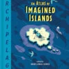 Archipelago: An Atlas Of Imagined Islands (Hardcover)