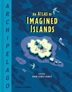Archipelago: An Atlas Of Imagined Islands (Hardcover)
