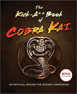 The Kick-A** Book Of Cobra Kai: An Official Behind-The-Scenes Companion