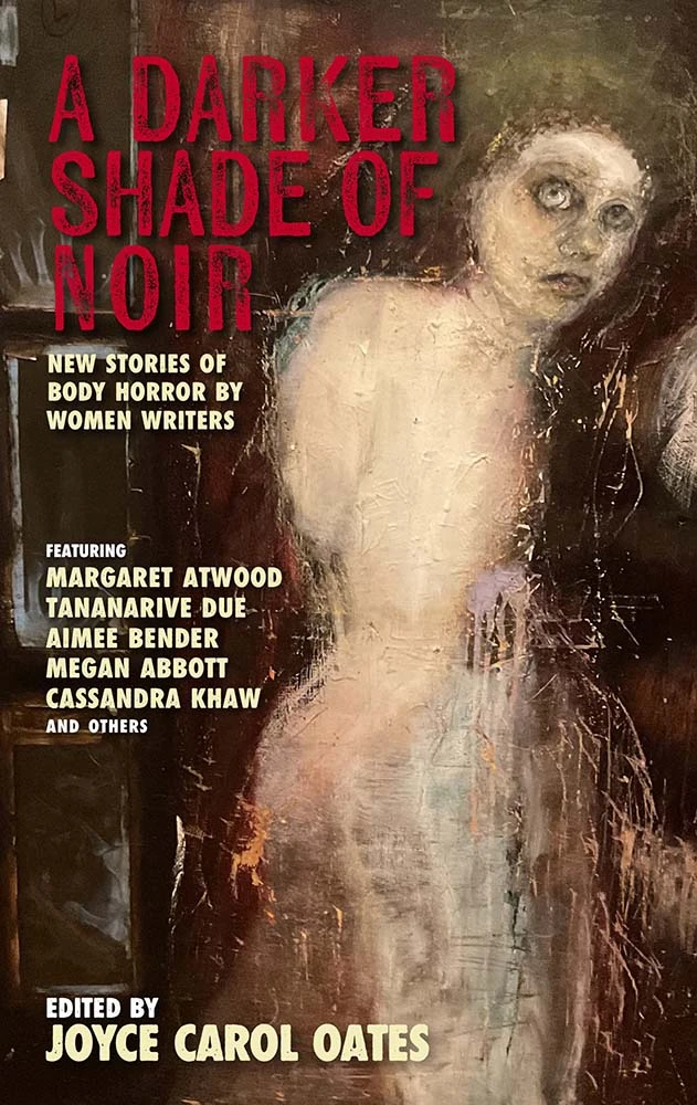 A Darker Shade Of Noir: New Stories Of Body Horror By Women Writers 3 A Darker Shade Of Noir: New Stories Of Body Horror By Women Writers