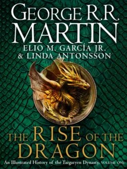The Rise Of The Dragon: An Illustrated History Of The Targaryen Dynasty (Hardcover)