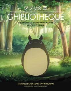 Ghibliotheque: An Unofficial Guide To The Movies Of Studio Ghibli (Hardcover)