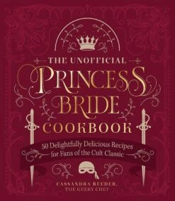 The Unofficial Princess Bride Cookbook: 50 Delightfully Delicious Recipes For Fans Of The Cult Classic (Hardcover)