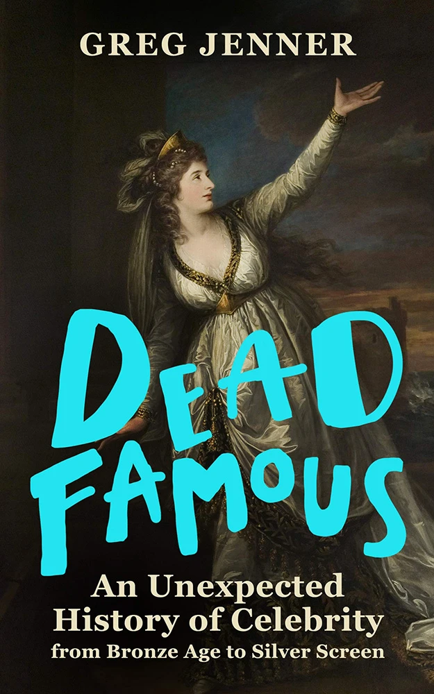 Dead Famous: An Unexpected History Of Celebrity (Hardcover) 3 Dead Famous: An Unexpected History Of Celebrity (Hardcover)