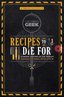 Gastronogeek: Recipes To Die For (Hardcover)